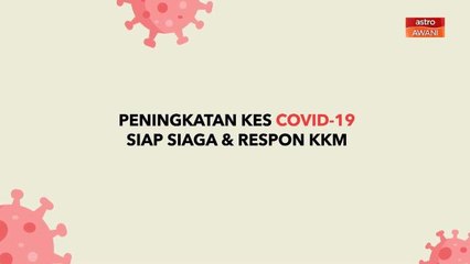 [INFOGRAFIK] Peningkatan Kes COVID-19 Siap Siaga & Respon KKM