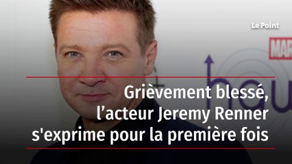 Grièvement blessé, l’acteur Jeremy Renner s'exprime pour la première fois