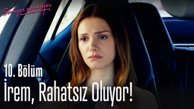 İrem rahatsız oluyor - Seviyor Sevmiyor 10. Bölüm