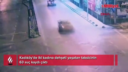 Kadıköy'de iki kadına dehşeti yaşatan taksicinin 63 suç kaydı çıktı