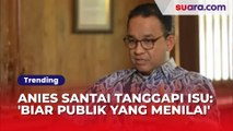 Anies Baswedan Santai Tanggapi Isu Penghapusan Jejaknya Sebagai Mantan Gubernur DKI, 'Biar Publik yang Menilai'