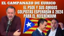 Eurico Campano: “El PSOE y sus amigos golpistas esperarán a 2024 para el referéndum”