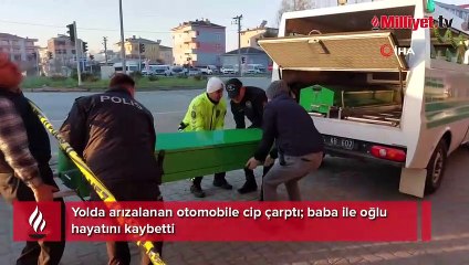 Yolda arızalanan otomobile cip çarptı; baba ile oğlu öldü