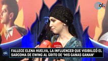 Fallece Elena Huelva, la influencer que visibilizó el sarcoma de Ewing al grito de 'Mis ganas ganan'