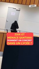 Ziak et Menace Santana donnent un concert dans un lycée ?