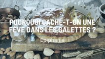 Pourquoi cache-t-on une fève dans les galettes ?