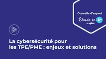 La cybersécurité pour les TPE/PME – enjeux et solutions