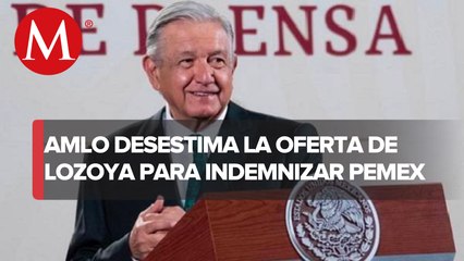 "Es muy poquito", responde AMLO a oferta de Lozoya para reparación del daño