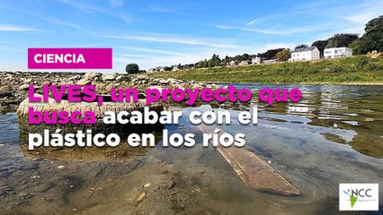 LIVES, un proyecto que busca acabar con el plástico en los ríos