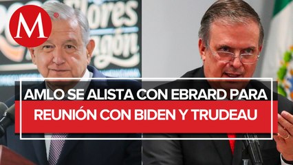 AMLO y Ebrard alistan agenda para Cumbre con EU y Canadá