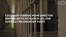 Colorado Funeral Home Director Sentenced to 20 Years in Jail for Illegally Selling Body Parts