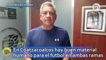En Coatzacoalcos hay buen material humano para el futbol en ambas ramas