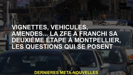 Vignettes, véhicules, amendes ... Le ZFE a pris sa deuxième étape à Montpellier, les questions qui s