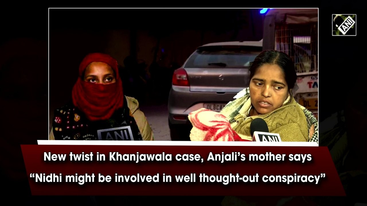 New twist in Khanjawala case: Anjali’s mother says 'Nidhi might be involved in well thought-out conspiracy'