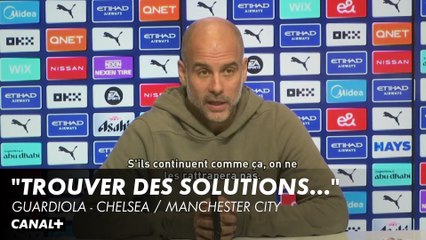 Guardiola : "Nous devons trouver des solutions" - Premier League Chelsea / Manchester City