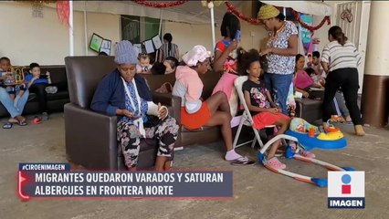 Migrantes saturan albergues en la frontera norte de México