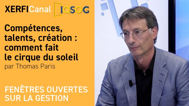 Compétences, talents, création : comment fait le cirque du soleil [Thomas Paris]