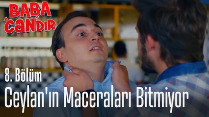 Ceylan'ın maceraları bitmiyor - Baba Candır 8. Bölüm
