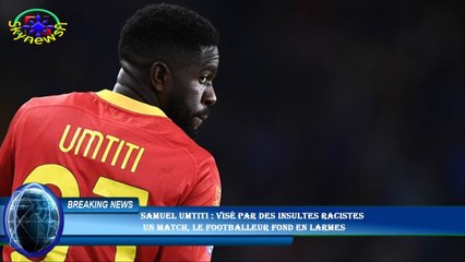 Samuel Umtiti : Visé par des insultes racistes  un match, le footballeur fond en larmes