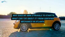 Why Does My MINI Struggle To Start What Can I Do About It From Certified Mechanics in Atlanta