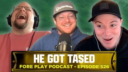 He Got Tased - Fore Play Episode 526