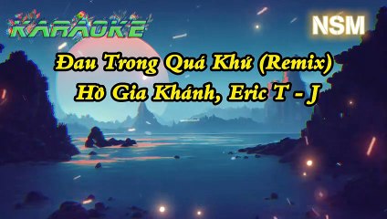 KARAOKE- Đau Trong Quá Khứ (Remix) - Hồ Gia Khánh,