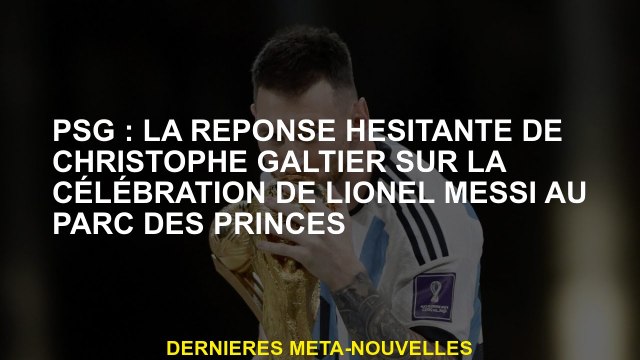 PSG: Réponse hésitante de Christophe Galtier sur la célébration de Lionel Messi au Parc des Princes
