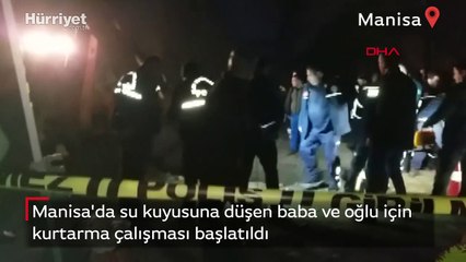 Manisa'da su kuyusuna düşen baba ve oğlu için kurtarma çalışması başlatıldı