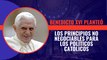Benedicto XVI planteó los principios no negociables para los políticos católicos