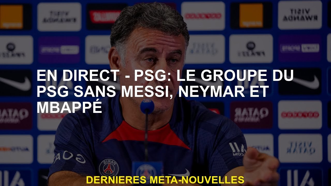 Live - PSG: le groupe PSG sans Messi, Neymar et Mbappé