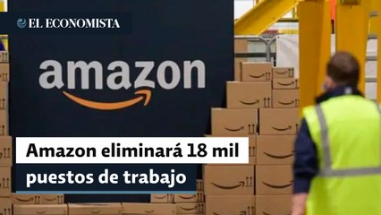 Amazon anunció que eliminará "poco más de 18,000" puestos de trabajo, incluyendo algunos en Europa