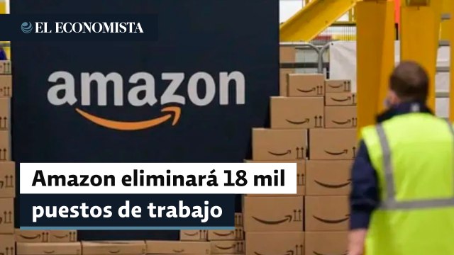 Amazon anunció que eliminará poco más de 18,000 puestos de trabajo, incluyendo algunos en Europa