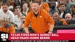 Texas Fires Men's Basketball Coach Chris Beard
