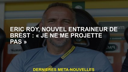 Éric Roy, New Brest Coach: "Je ne me projette pas"