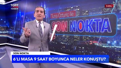 9 Saatlik 6'lı masa Toplantısında Neler Konuşuldu? Aday Belirlendi Mi? - Tuna Öztunç İle Son Nokta