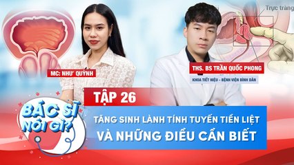 Bác Sĩ Nói Gì 26 I Tăng Sinh Lành Tính Tuyết Tiền Liệt Và Những Điều Cần Biết