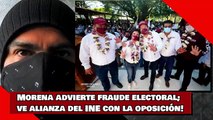 ¡Morena advierte fraude electoral; ve alianza del INE con la oposición!