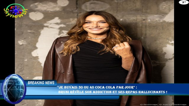 Je buvais 30 ou 40 Coca Cola par jour : Bruni révèle son addiction et ses repas hallucinants !