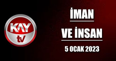 İman Ve İnsan (5 Ocak 2023)