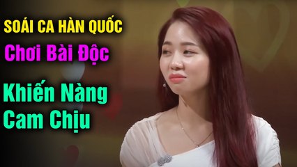 SOÁI CA HÀN QUỐC chơi bài độc lạ khiến nàng cam chịu, Chuyện vợ chồng hay nhất