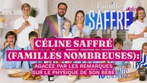 Céline Saffré (Familles nombreuses) agacée par les remarques sur le physique de son bébé