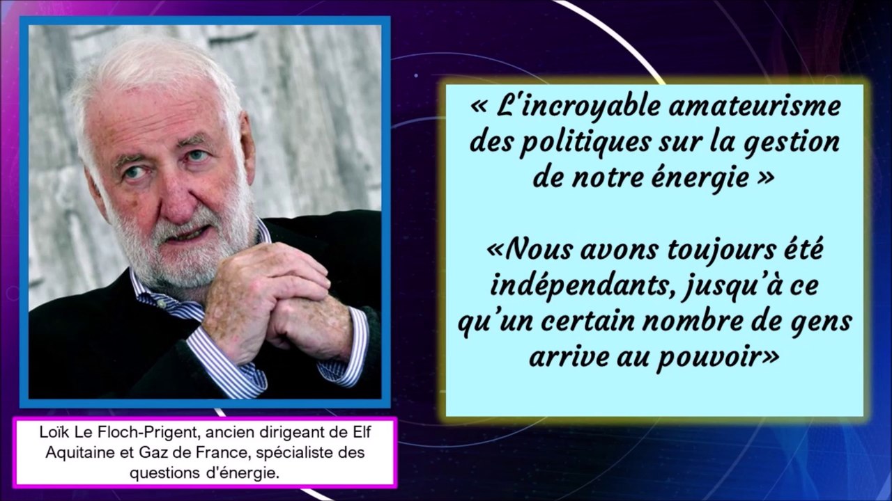Analyses de spécialistes sur le fiasco nucléaire français... (épisode 3/5 : Loïk Le Floch-Prigent, ancien dirigeant de Elf Aquitaine et Gaz de France, spécialiste des questions d'énergie).