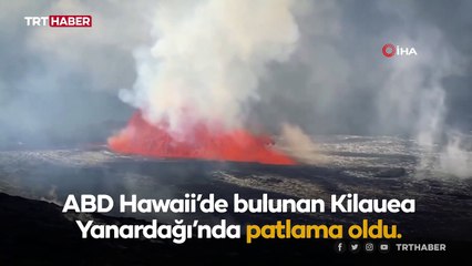 Hawaii’deki Kilauea Yanardağı'nda patlama