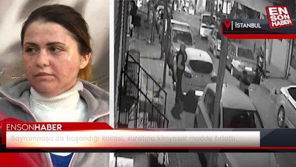 Bayrampaşa'da boşandığı kocası, suratına kimyasal madde fırlattı