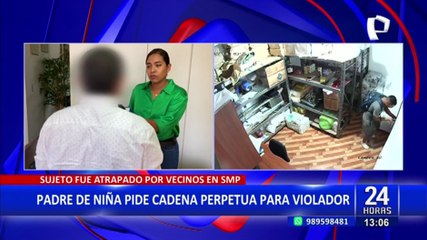 SMP: Padre de menor violada pide cadena perpetua para agresor