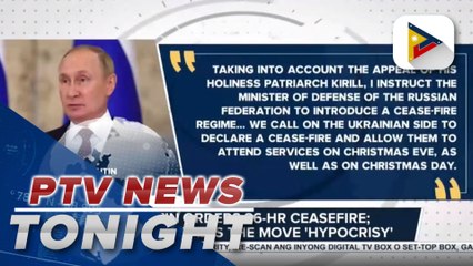 Putin orders 36-hour ceasefire; Ukraine calls the move 'hypocrisy'