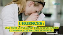 Elle perd la vue après son accouchement et partage son histoire effroyable