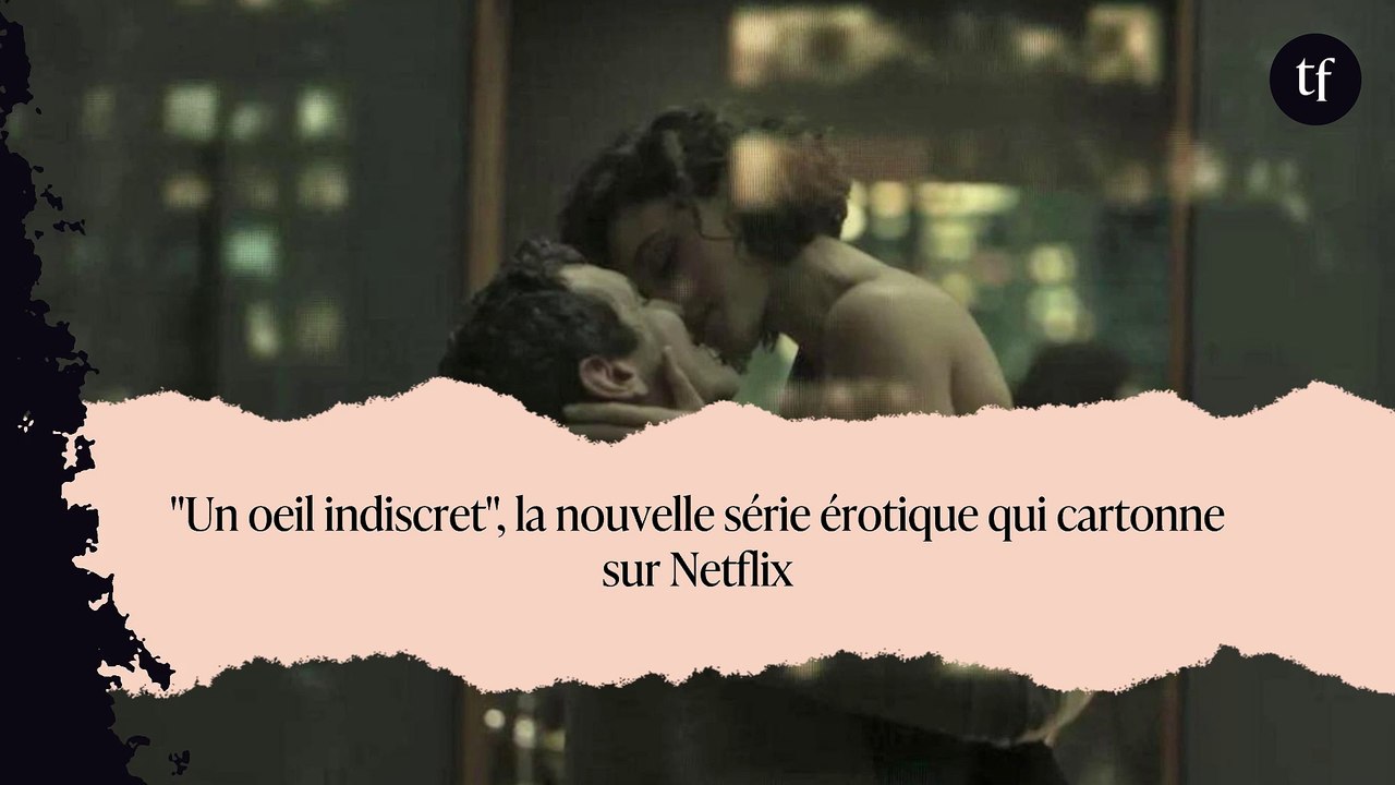  Un Oeil Indiscret La Nouvelle S rie rotique Qui Cartonne Sur 