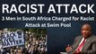 3 South African men have been charged with a racist swimming pool attack.
