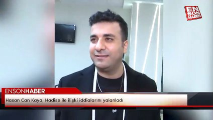 Hasan Can Kaya, Hadise ile ilişki iddialarını yalanladı